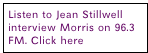 Listen to Jean Stillwell interview Morris on 96.3 FM. Click here